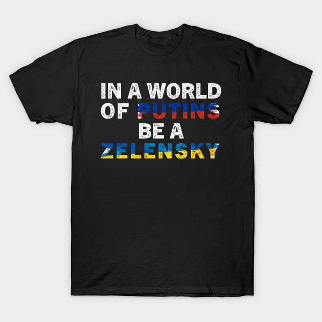 In A World Of Putins Be A Zelensky / I stand with Ukraine / In A World Of Putins Be A Zelensky wor T-Shirt by TeeAMS